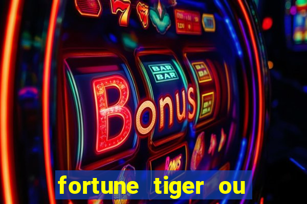fortune tiger ou fortune ox